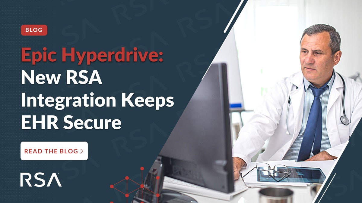 Epic Hyperdrive New RSA Integration Keeps EHR Secure RSA